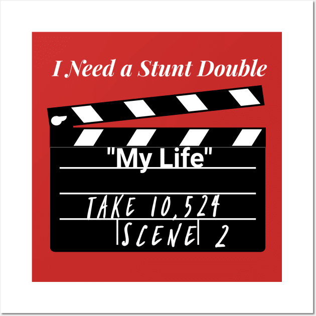 My Life - I Need A Stunt Double Wall Art by MisterBigfoot